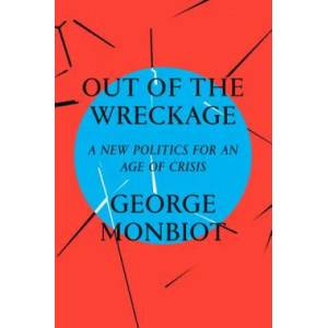 Out of the Wreckage | George Monbiot (ISBN: 9781786632883)
