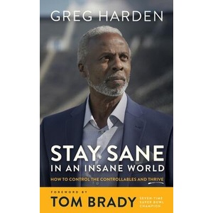 Stay Sane in an Insane World: How to Control the Controllables and Thrive | Steve Hamilton, Tom Brady (ISBN: 9781665092418)