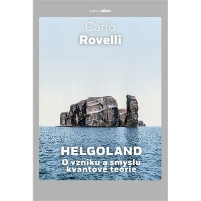 Helgoland O vzniku a smyslu kvantové teorie
