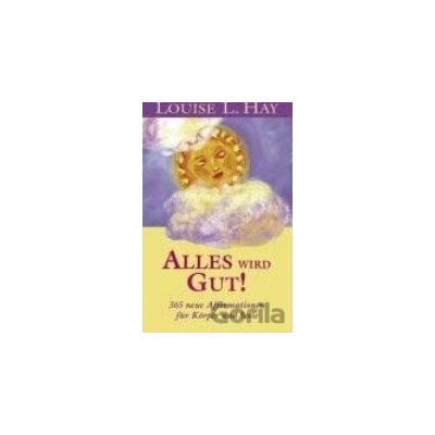 Alles wird gut! - Louise L. Hay