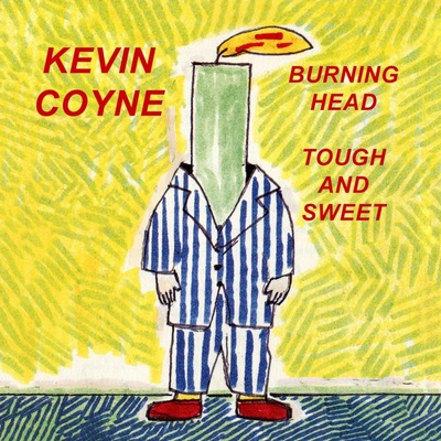 COYNE, KEVIN - BURNING HEAD & TOUGH AND SWEET CD