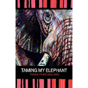 Taming My Elephant | Tshiwa Trudie Amulungu (ISBN: 9789991642185)