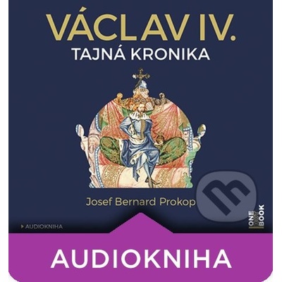 Václav IV. - Tajná kronika - Josef Bernard Prokop