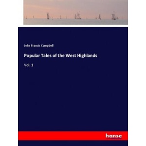 Popular Tales of the West Highlands | John Francis Campbell (ISBN: 9783744774185)