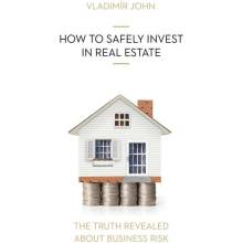 HOW TO SAFELY INVEST IN REAL ESTATE - John Vladimir