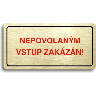ACCEPT Piktogram NEPOVOLANÝM VSTUP ZAKÁZÁN - zlatá tabulka - barevný tisk