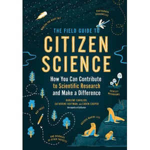 Field Guide to Citizen Science: How You Can Contribute to Scientific Research and Make a Difference | Catherine Hoffman, Caren Cooper, Darlene Cavalier (ISBN: 9781604698473)