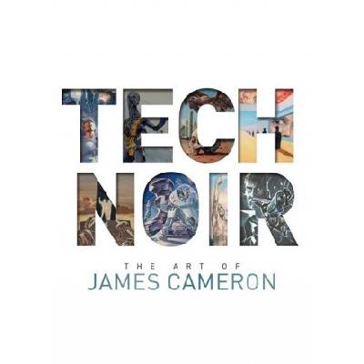 Tech Noir: The Art of James Cameron