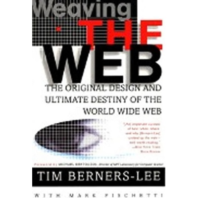 Weaving the Web: The Original Design and Ultimate Destiny of the World Wide Web