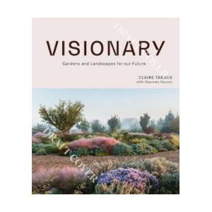 Visionary: Gardens and Landscapes for Our Future | Takacs, Claire (ISBN: 9781743797624)