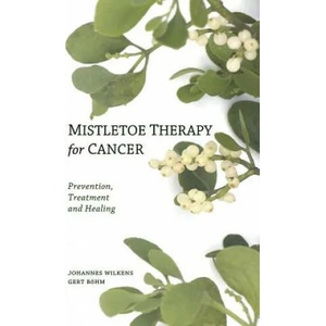 Mistletoe Therapy for Cancer | Johannes Wilkens, Gert Bohm, Peter Clemm (2010)