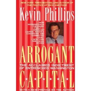 Arrogant Capital: Washington, Wall Street, and the Frustration of American Politics | Kevin P. Phillips (ISBN: 9780316706025)