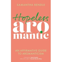 Hopeless Aromantic: An Affirmative Guide to Aromanticism