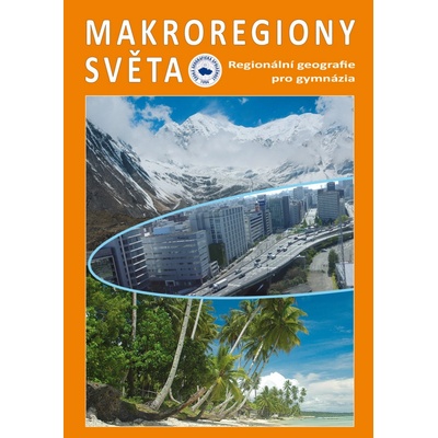 Makroregiony světa - Regionální geografie pro gymnázia Přepracované vydání učebnice