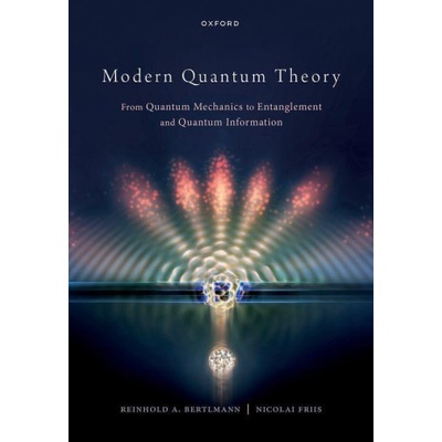 Modern Quantum Theory From Quantum Mechanics to Entanglement and Quantum Information