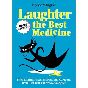 Reader's Digest Laughter Is the Best Medicine: All Time Favorites: The Funniest Jokes, Stories, and Cartoons from 100 Years of Reader's Digest (ISBN: 9781621455967)