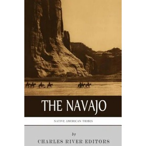 Native American Tribes: The History and Culture of the Navajo | Charles River Editors (ISBN: 9781542468794)