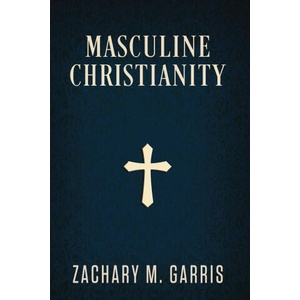 Masculine Christianity | Zachary Garris (ISBN: 9781735473901)