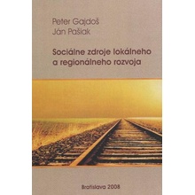 Sociálne zdroje lokálneho a regionálneho rozvoja - Peter Gajdoš, Ján Pašiak