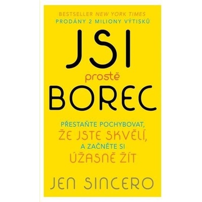 Jsi prostě borec - Přestaňte pochybovat, že jste skvělí, a začněte si úžasně žít - Sincero Jen