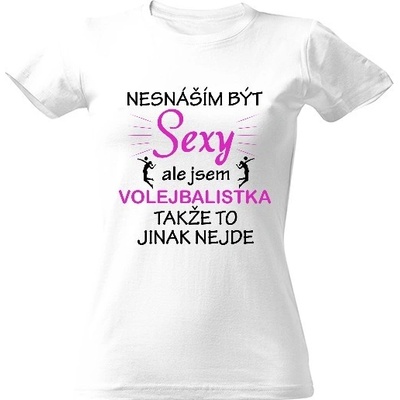 Tričko s potiskem Nesnáším být sexy volejbalistka dámské Bílá