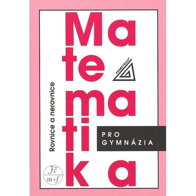 Matematika pro gymnázia Rovnice a nerovnice