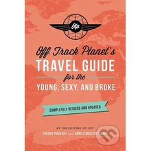 Off Track Planets Travel Guide for the Young, Sexy, and Broke: Completely Revised and Updated