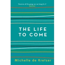 The Life to Come - Michelle de Kretser