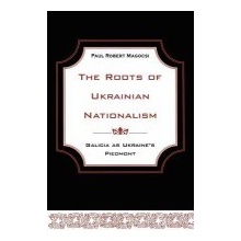 The Roots of Ukrainian Nationalism: Galicia as Ukraine's Piedmont Magocsi Paul RobertPaperback