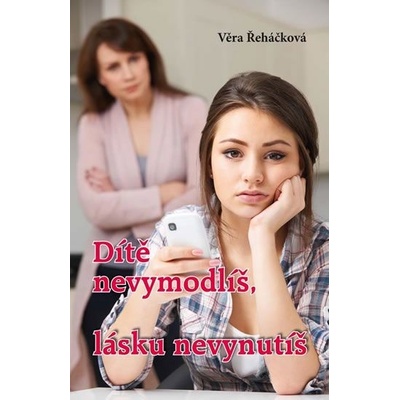 Dítě nevymodlíš, lásku nevynutíš – Řeháčková Věra