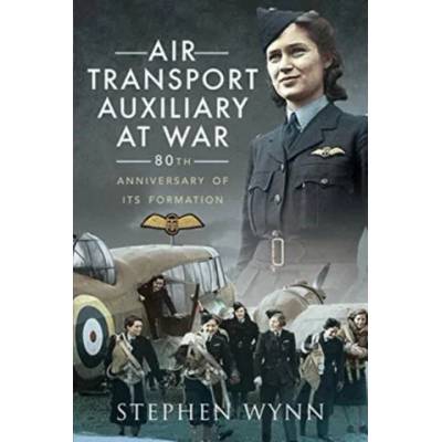 Air Transport Auxiliary at War | Stephen Wynn