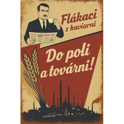 Plechová ceduľa Flákaci z kaviarni - Do polí a továrni!