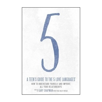 A Teen's Guide to the 5 Love Languages: How to Understand Yourself and Improve All Your Relationships Chapman Gary Paperback