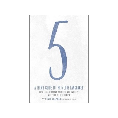 A Teen's Guide to the 5 Love Languages: How to Understand Yourself and Improve All Your Relationships Chapman Gary Paperback