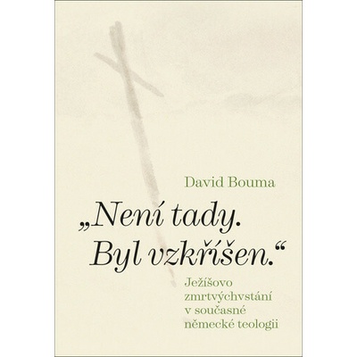 Není tady. Byl vzkříšen. Ježíšovo zmrtvýchvstání v současné německé teologii