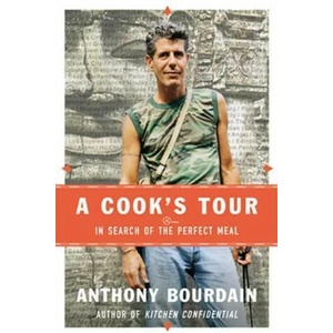A Cook's Tour: In Search of the Perfect Meal | Anthony Bourdain (ISBN: 9781582341408)