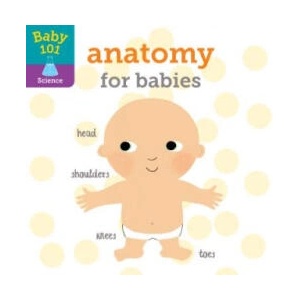 Baby 101: Anatomy for Babies | Jonathan Litton, Thomas Elliott (ISBN: 9780525648772)
