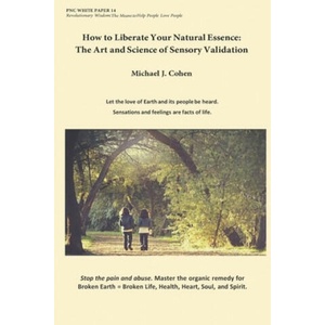How to Liberate Your Natural Essence: The Art and Science of Sensory Validation | Michael J Cohen (ISBN: 9781985650275)