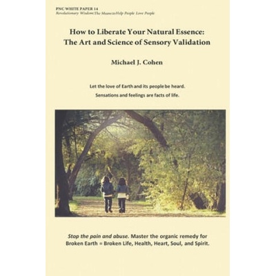 How to Liberate Your Natural Essence: The Art and Science of Sensory Validation | Michael J Cohen