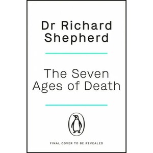 Seven Ages of Death | Dr Richard Shepherd (ISBN: 9781405947107)