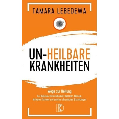 Unheilbare Krankheiten - Lebedewa, Tamara