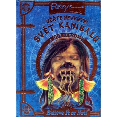 Věřte nevěřte! Svět kanibalů a jiné kuriozity - Robert Ripley