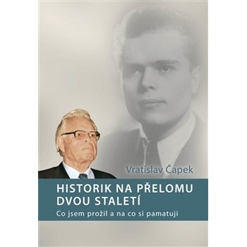 Historik na přelomu dvou staletí - Vratislav Čapek