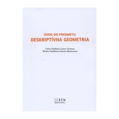 Úvod do predmetu Deskriprívna geometria - Zuzana Tereňová, Margita Vajsáblová, Katarína Mészárosová