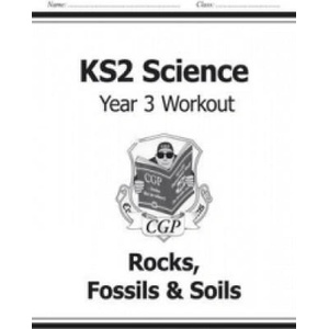KS2 Science Year Three Workout: Rocks, Fossils & Soils | CGP Books (ISBN: 9781782940814)