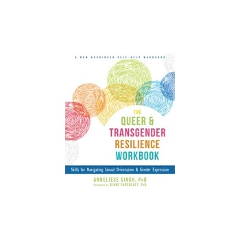 The Queer and Transgender Resilience Workbook: Skills for Navigating Sexual Orientation and Gender Expression Singh AnneliesePaperback