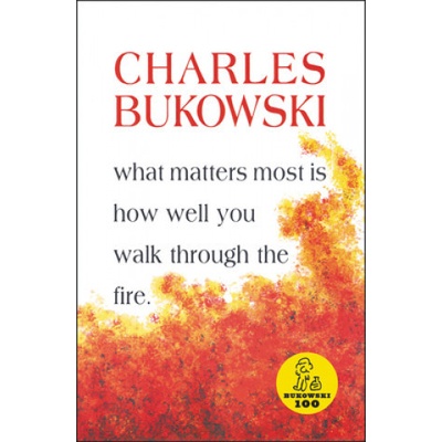 What Matters Most is How Well You Wal - C. Bukowski
