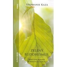 Zelený buddhismus - Soucitné jednání v nejistých časech - Stephanie Kaza