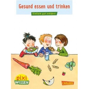 Pixi Wissen 45: Gesund essen und trinken | Barbara Barkhausen, Dorothea Tust (2021)