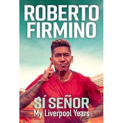 SÍ SEÑOR: My Liverpool Years - Roberto Firmino